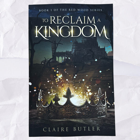 To Reclaim a Kingdom (Red Wood #1) by Claire Butler