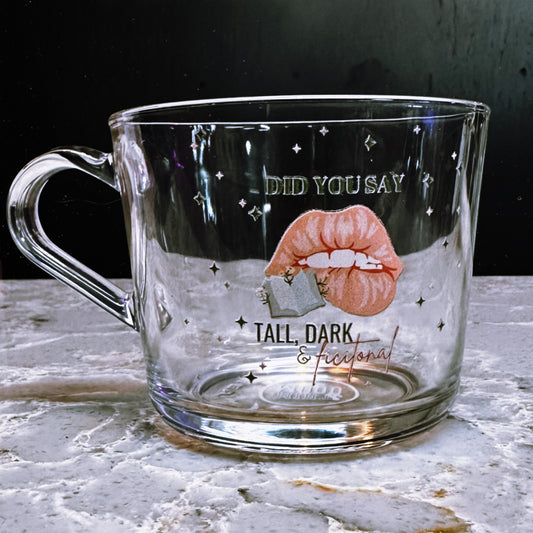 Did You Say Tall, Dark & Fictional - Glass Mug