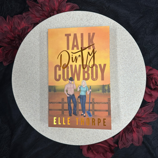 Talk Dirty, Cowboy (Dirty Cowboy #1) by Elle Thorpe - Foiled Cover/Sprayed Edges Edition