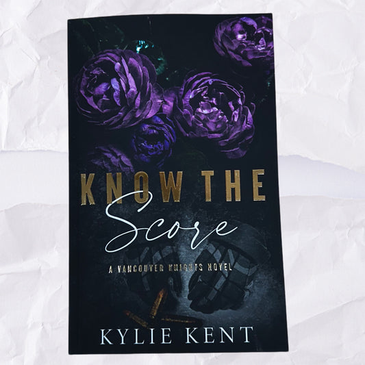 Know The Score (Vancouver Knights #2) by Kylie Kent - Foiled Edition
