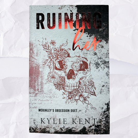Ruining Her (McKinley's Obsession #1) by Kylie Kent - Foiled Edition
