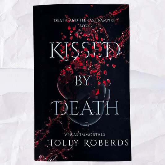 Kissed By Death (Vegas Immortals: Death and the Last Vampire #2) by Holly Roberds